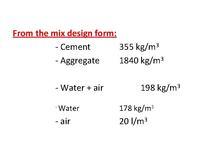 From the mix design form: - Cement 355 kg/m 3 - Aggregate 1840 kg/m From the mix design form: - Cement 355 kg/m 3 - Aggregate 1840 kg/m