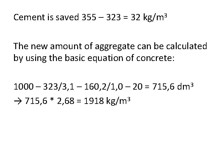 Cement is saved 355 – 323 = 32 kg/m 3 The new amount of