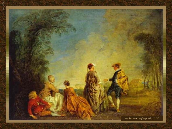 An Embarrassing Proposal, c. 1716 An Embarrassing Proposal, c. 1716