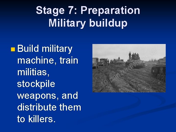 Stage 7: Preparation Military buildup n Build military machine, train militias, stockpile weapons, and