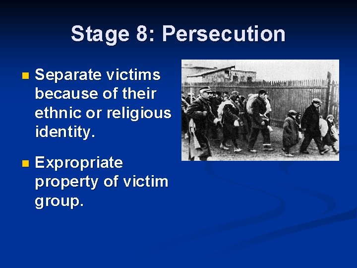 Stage 8: Persecution n Separate victims because of their ethnic or religious identity. n