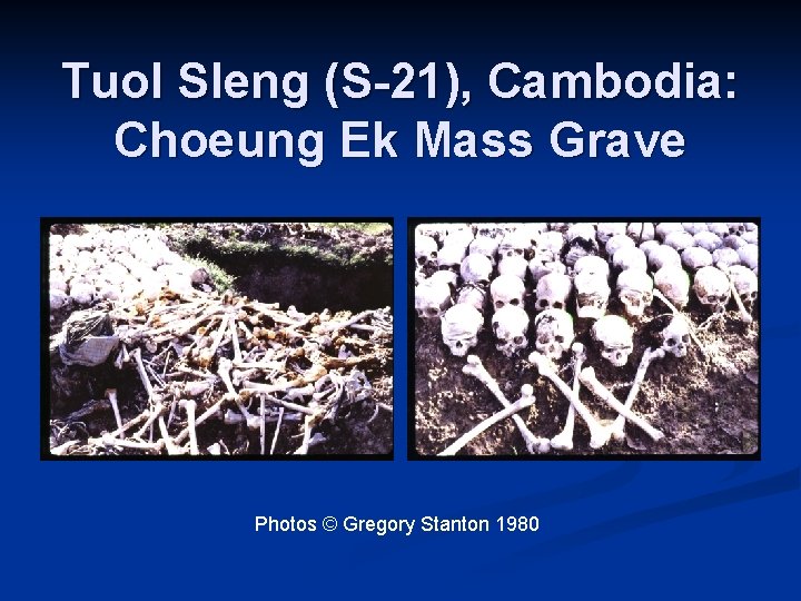 Tuol Sleng (S-21), Cambodia: Choeung Ek Mass Grave Photos © Gregory Stanton 1980 