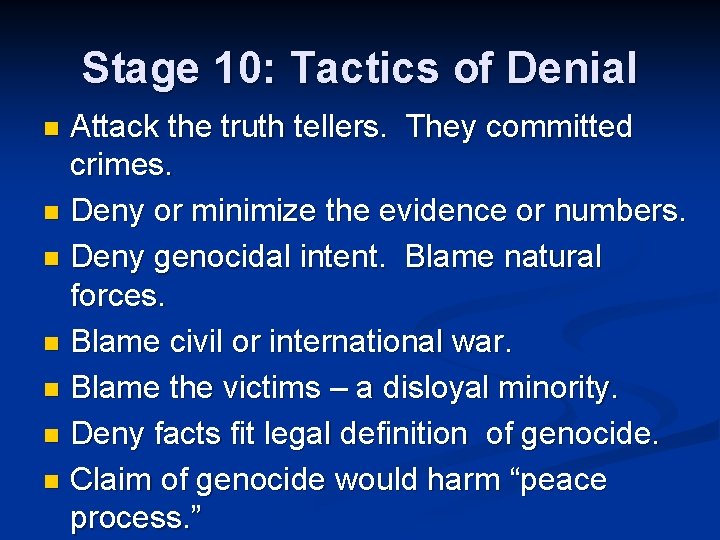 Stage 10: Tactics of Denial Attack the truth tellers. They committed crimes. n Deny