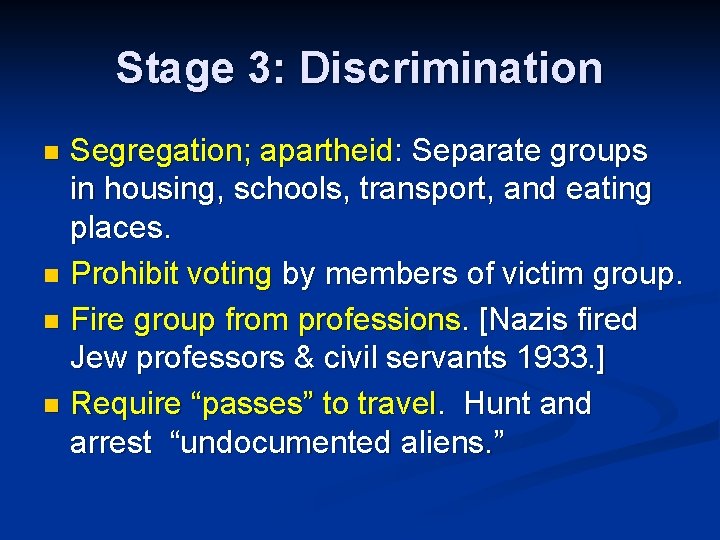 Stage 3: Discrimination Segregation; apartheid: Separate groups in housing, schools, transport, and eating places.