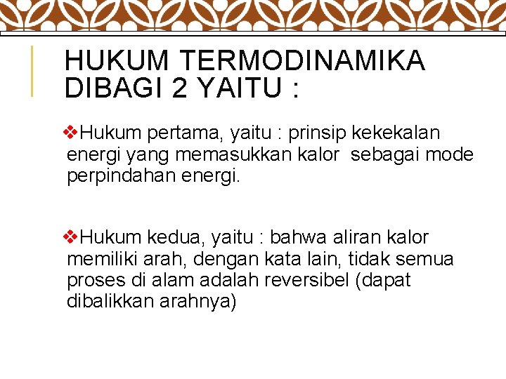 HUKUM TERMODINAMIKA DIBAGI 2 YAITU : v. Hukum pertama, yaitu : prinsip kekekalan energi