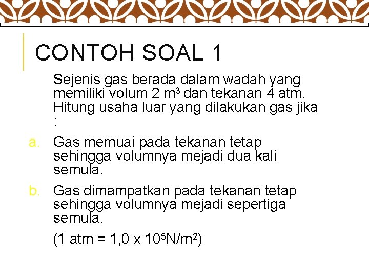 CONTOH SOAL 1 Sejenis gas berada dalam wadah yang memiliki volum 2 m 3