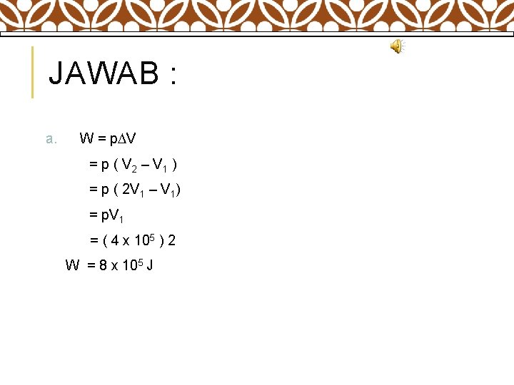 JAWAB : a. W = p V = p ( V 2 – V