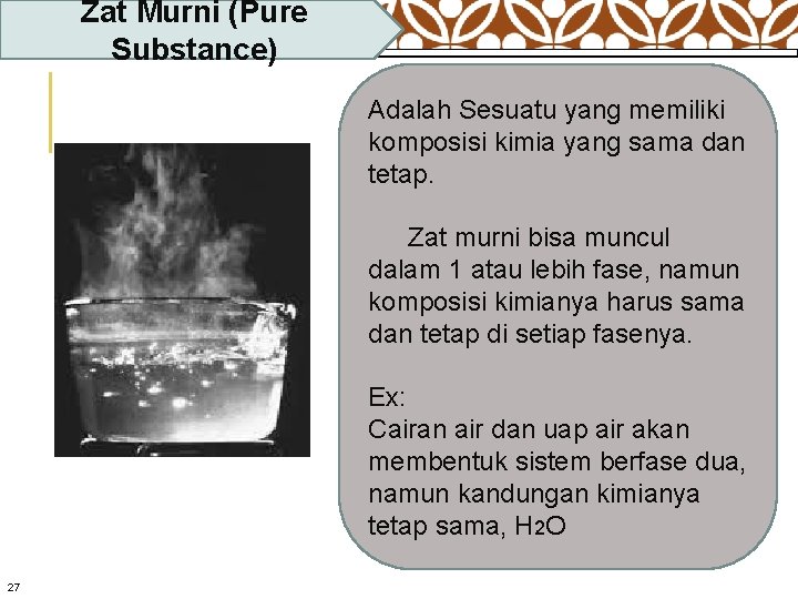 Zat Murni (Pure Substance) Adalah Sesuatu yang memiliki komposisi kimia yang sama dan tetap.