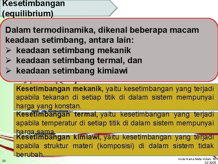 Kesetimbangan (equilibrium) Dalam termodinamika, dikenal beberapa macam keadaan setimbang, antara lain: Ø keadaan setimbang