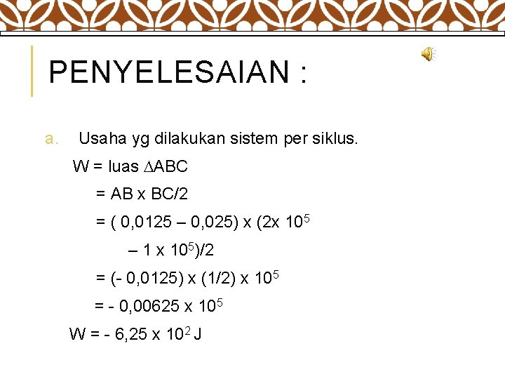 PENYELESAIAN : a. Usaha yg dilakukan sistem per siklus. W = luas ABC =