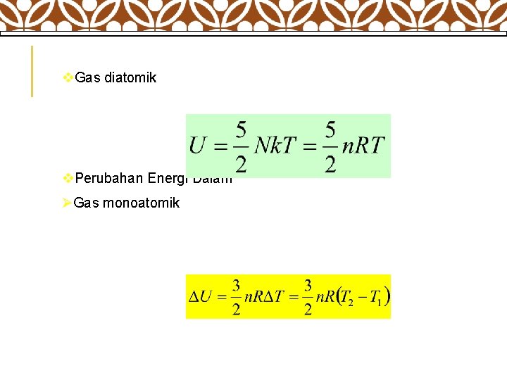 v. Gas diatomik v. Perubahan Energi Dalam ØGas monoatomik 