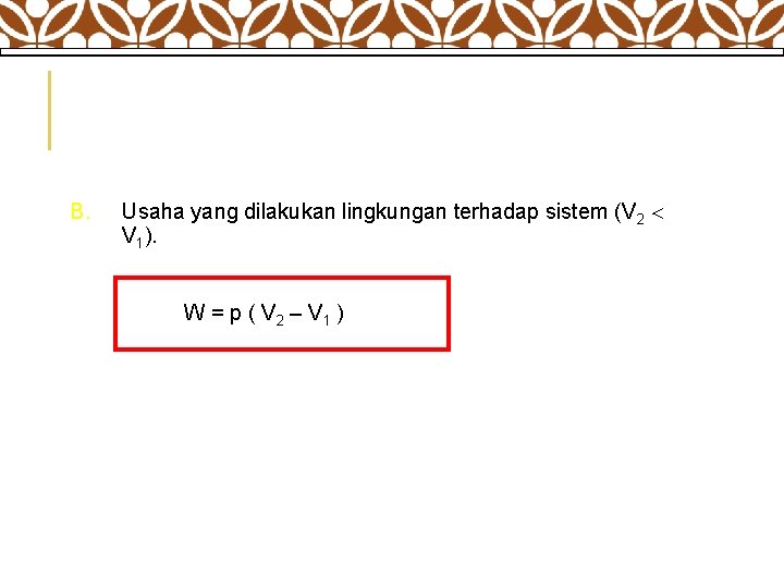 B. Usaha yang dilakukan lingkungan terhadap sistem (V 2 V 1). W = p