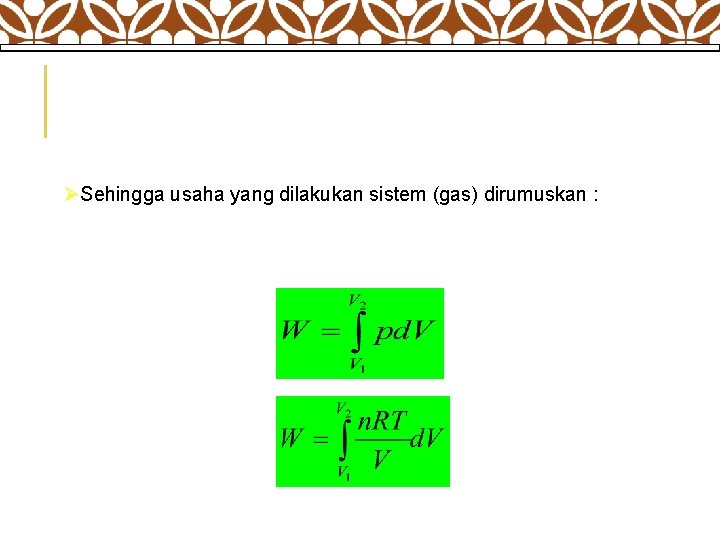 ØSehingga usaha yang dilakukan sistem (gas) dirumuskan : 