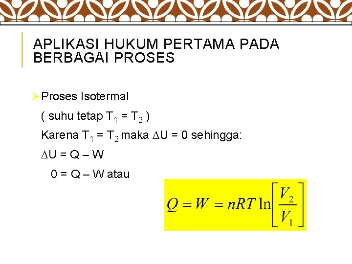 APLIKASI HUKUM PERTAMA PADA BERBAGAI PROSES ØProses Isotermal ( suhu tetap T 1 =