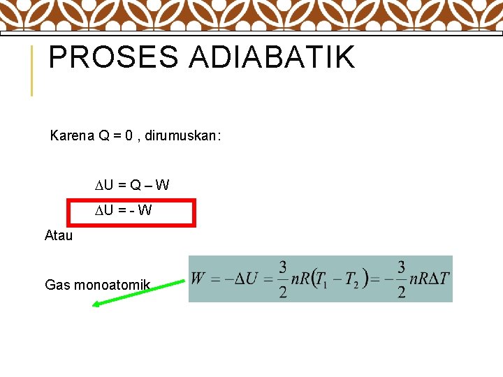 PROSES ADIABATIK Karena Q = 0 , dirumuskan: U = Q – W U