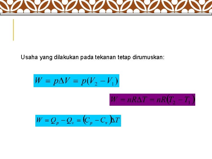  Usaha yang dilakukan pada tekanan tetap dirumuskan: 