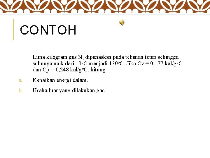 CONTOH Lima kilogram gas N 2 dipanaskan pada tekanan tetap sehingga suhunya naik dari