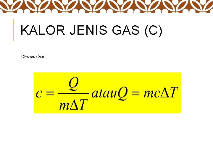 KALOR JENIS GAS (C) Dirumuskan : 