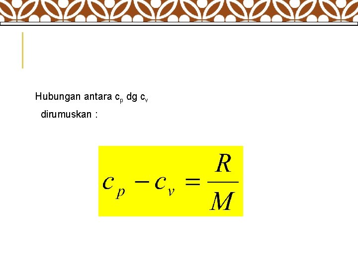  Hubungan antara cp dg cv dirumuskan : 