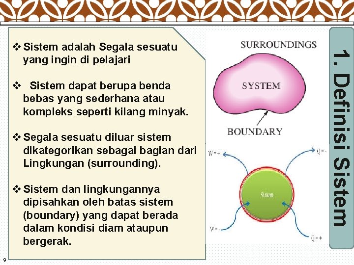 v Sistem dapat berupa benda bebas yang sederhana atau kompleks seperti kilang minyak. v