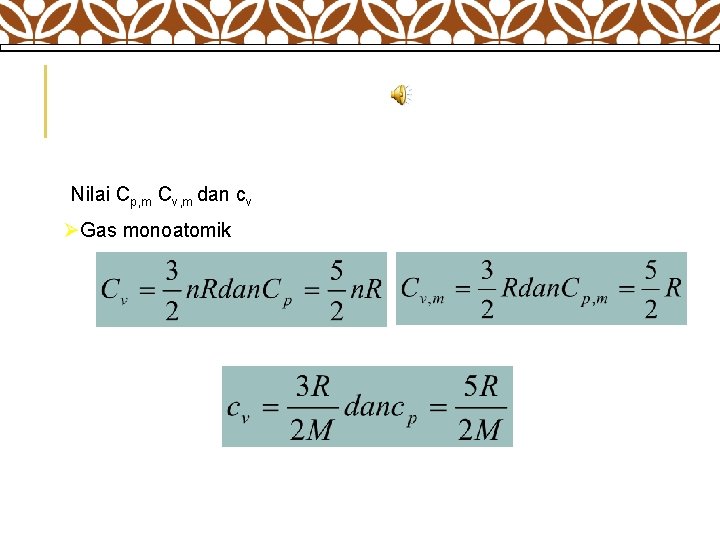  Nilai Cp, m Cv, m dan cv ØGas monoatomik 