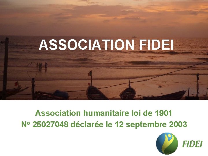ASSOCIATION FIDEI Association humanitaire loi de 1901 No 25027048 déclarée le 12 septembre 2003 ASSOCIATION FIDEI Association humanitaire loi de 1901 No 25027048 déclarée le 12 septembre 2003