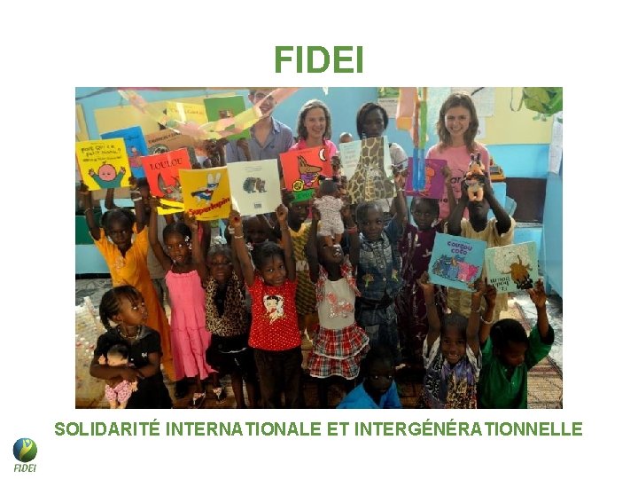 FIDEI SOLIDARITÉ INTERNATIONALE ET INTERGÉNÉRATIONNELLE FIDEI SOLIDARITÉ INTERNATIONALE ET INTERGÉNÉRATIONNELLE
