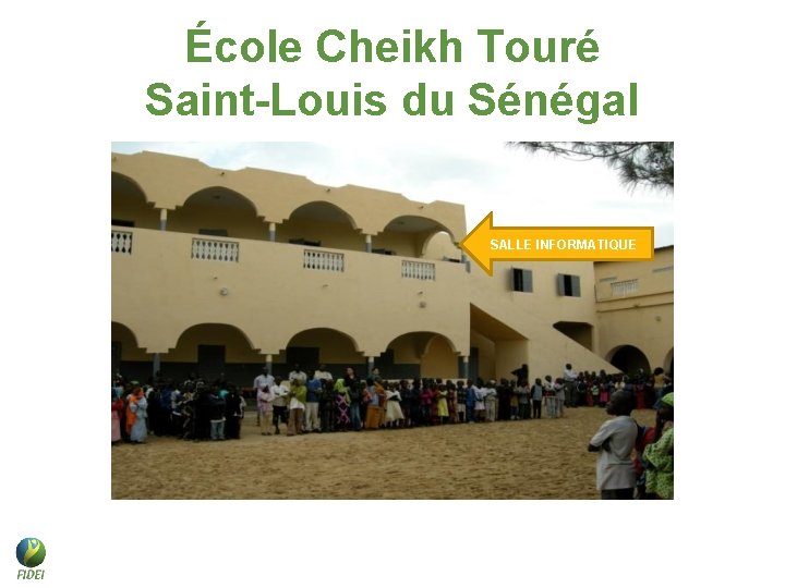 École Cheikh Touré Saint-Louis du Sénégal SALLE INFORMATIQUE École Cheikh Touré Saint-Louis du Sénégal SALLE INFORMATIQUE