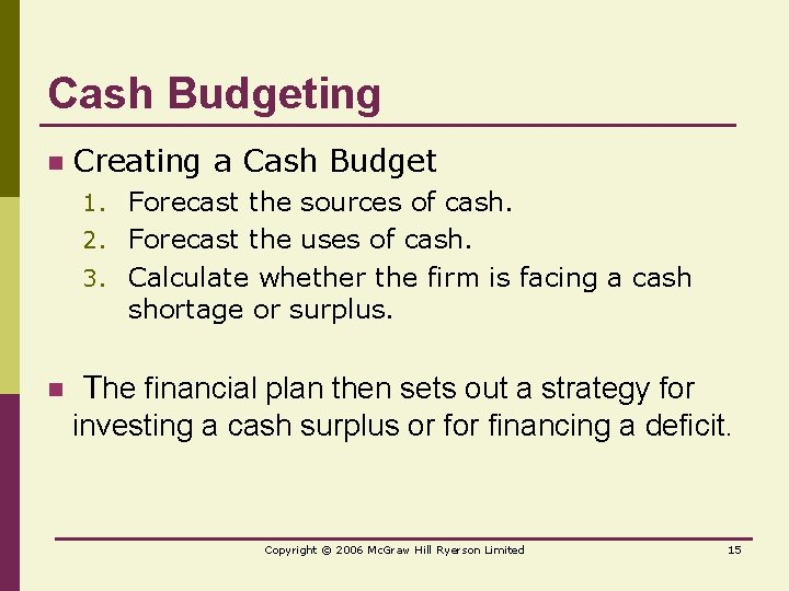 Cash Budgeting n Creating a Cash Budget 1. Forecast the sources of cash. 2.