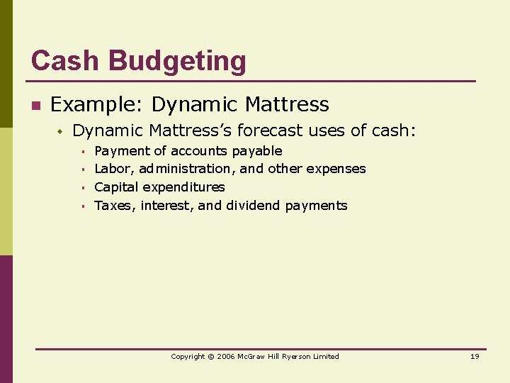 Cash Budgeting n Example: Dynamic Mattress w Dynamic Mattress’s forecast uses of cash: §