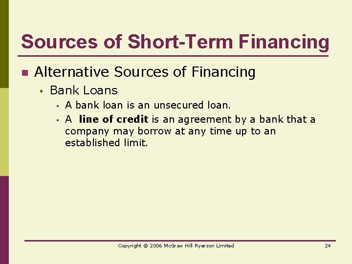 Sources of Short-Term Financing n Alternative Sources of Financing w Bank Loans § §