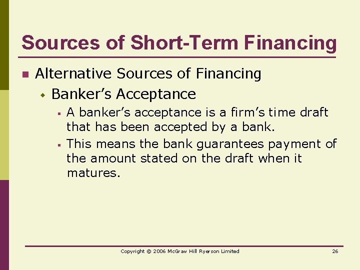 Sources of Short-Term Financing n Alternative Sources of Financing w Banker’s Acceptance § §