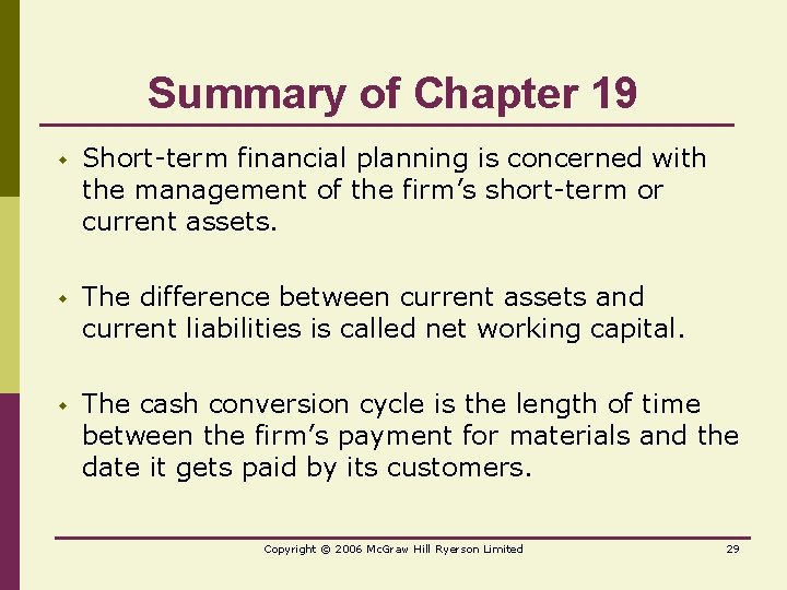 Summary of Chapter 19 w Short-term financial planning is concerned with the management of
