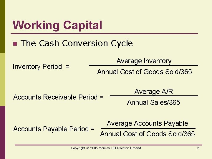 Working Capital n The Cash Conversion Cycle Average Inventory Period = Annual Cost of