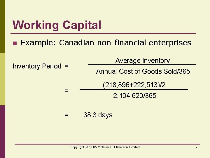Working Capital n Example: Canadian non-financial enterprises Inventory Period = = = Average Inventory
