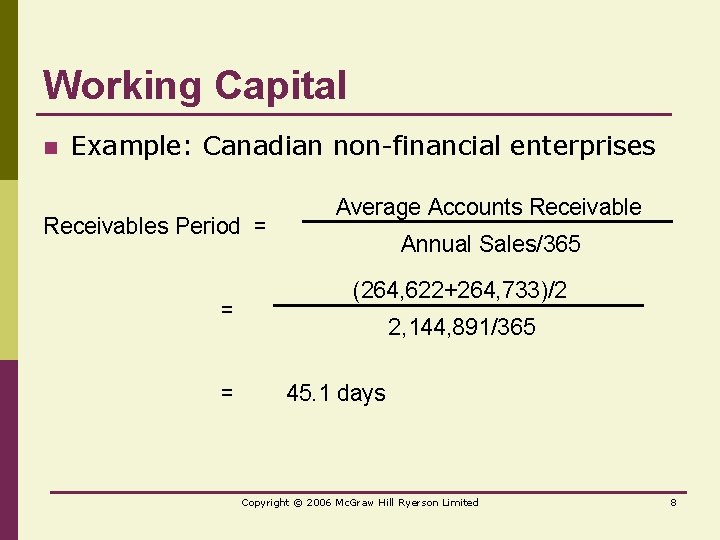 Working Capital n Example: Canadian non-financial enterprises Receivables Period = = = Average Accounts