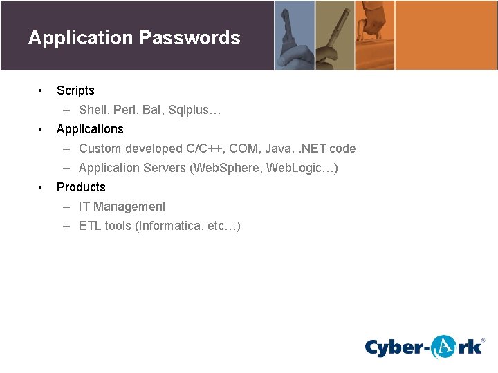 Application Passwords • Scripts – Shell, Perl, Bat, Sqlplus… • Applications – Custom developed