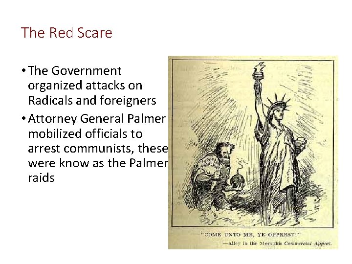 The Red Scare • The Government organized attacks on Radicals and foreigners • Attorney