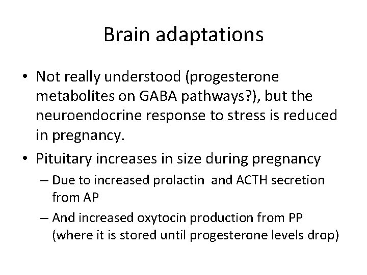 Brain adaptations • Not really understood (progesterone metabolites on GABA pathways? ), but the