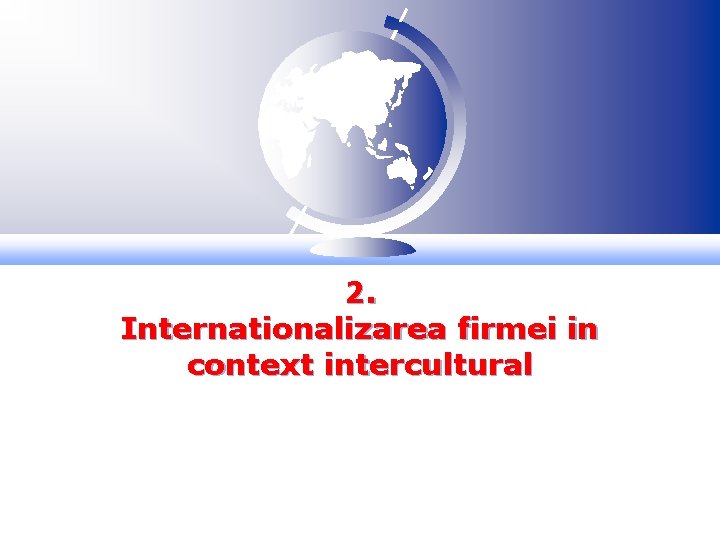 2. Internationalizarea firmei in context intercultural 