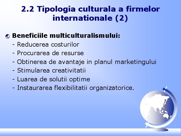 2. 2 Tipologia culturala a firmelor internationale (2) ý Beneficiile multiculturalismului: - Reducerea costurilor