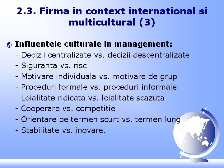 2. 3. Firma in context international si multicultural (3) ý Influentele culturale in management: