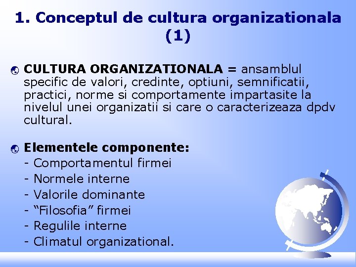 1. Conceptul de cultura organizationala (1) ý ý CULTURA ORGANIZATIONALA = ansamblul specific de