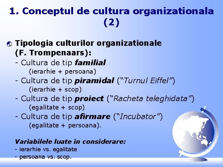 1. Conceptul de cultura organizationala (2) ý Tipologia culturilor organizationale (F. Trompenaars): - Cultura