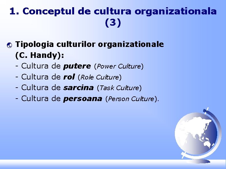 1. Conceptul de cultura organizationala (3) ý Tipologia culturilor organizationale (C. Handy): - Cultura