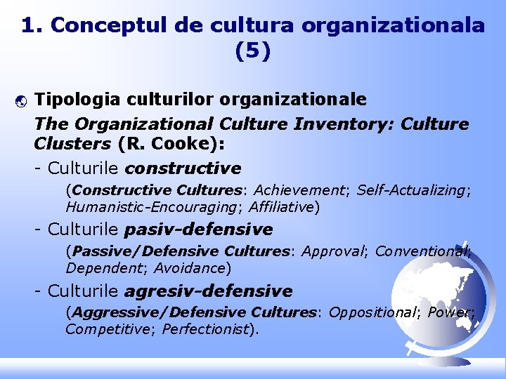 1. Conceptul de cultura organizationala (5) ý Tipologia culturilor organizationale The Organizational Culture Inventory: