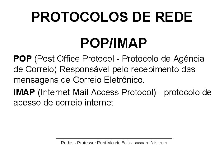 PROTOCOLOS DE REDE POP/IMAP POP (Post Office Protocol - Protocolo de Agência de Correio)