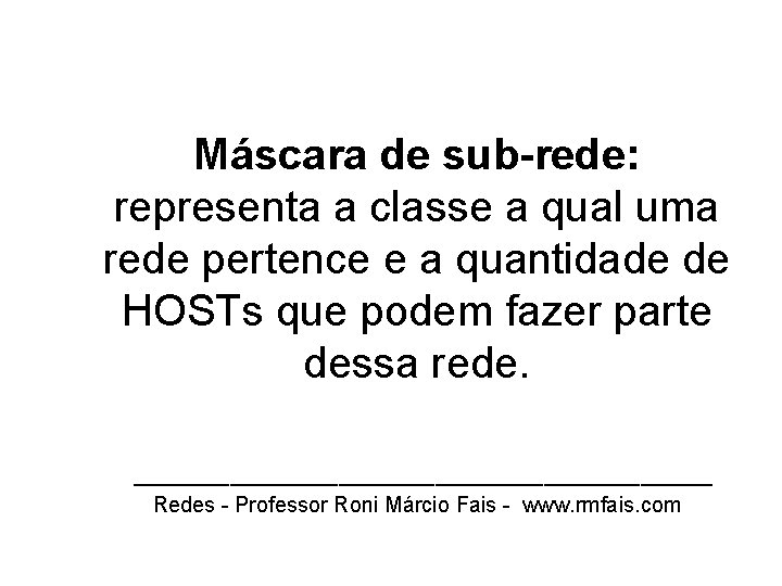 Máscara de sub-rede: representa a classe a qual uma rede pertence e a quantidade