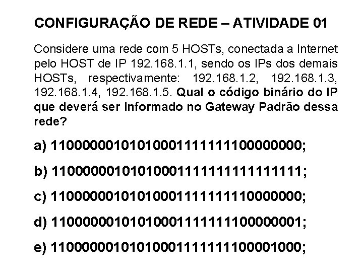 CONFIGURAÇÃO DE REDE – ATIVIDADE 01 Considere uma rede com 5 HOSTs, conectada a