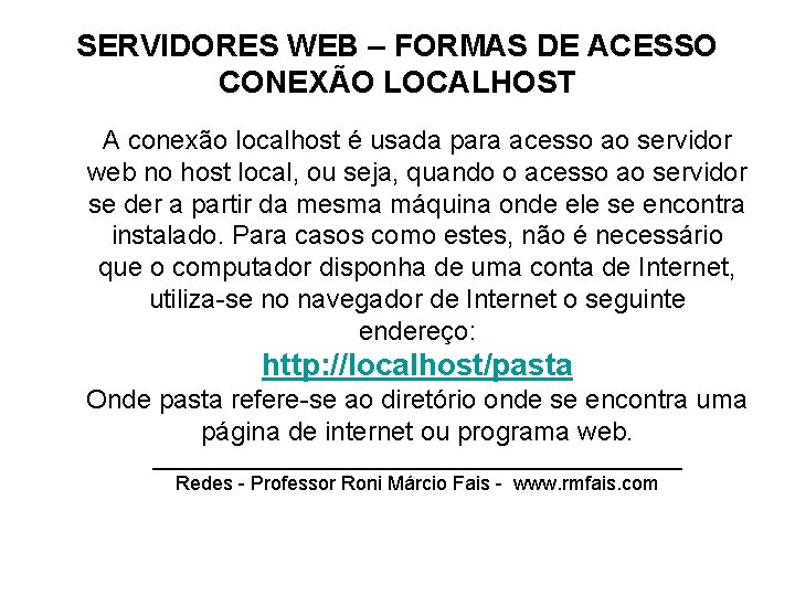 SERVIDORES WEB – FORMAS DE ACESSO CONEXÃO LOCALHOST A conexão localhost é usada para